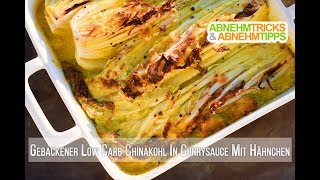 Gebackener Low Carb Chinakohl in HähnchenCurrySauce Rezept  Kochvideo [upl. by Enidan]