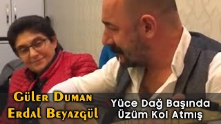 Güler Duman amp Erdal Beyazgül  Yüce Dağ Başında Üzüm Kol Atmış [upl. by Sert312]