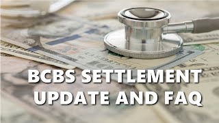 BCBS Settlement Update and FAQ [upl. by Acinaj]