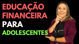 EDUCAÇÃO FINANCEIRA PARA ADOLESCENTES [upl. by Lemraj957]