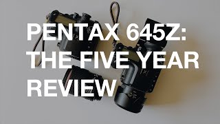 Pentax 645Z The Five Year Review [upl. by Eerrehs]