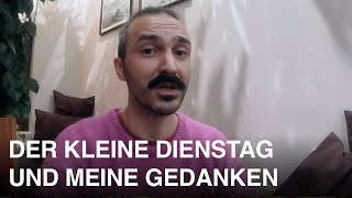 Der kleine Dienstag und meine Gedanken [upl. by Adnamas]