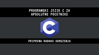 01  Programski jezik C za apsolutne pocetnike Priprema radnog okruzenja [upl. by Arty408]