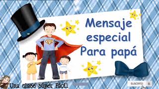 Mensaje Especial para Papá Súper Hermoso 🥰 [upl. by Kalindi869]