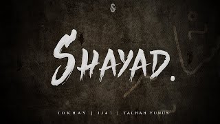 SHAYAD  Jokhay  JJ47  Talhah Yunus [upl. by Corrine]