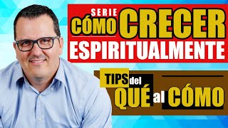 CÓMO CRECER ESPIRITUALMENTE  TIPS del QUÉ al CÓMO [upl. by Agnese503]