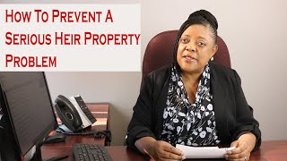 How To Prevent A Serious Heir Property Problem Dont Be A Victim [upl. by Akiv711]