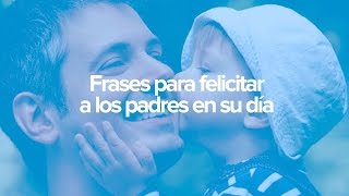 Frases para dedicar a papá en el Día del padre [upl. by Frazer]