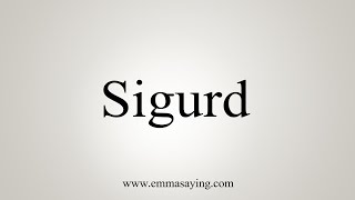 How To Say Sigurd [upl. by Anerual]