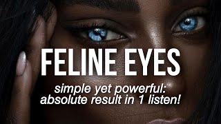 1X LISTEN INSTANT Feline Eyes SUBLIMINAL desired eye size amp shape [upl. by Yand763]