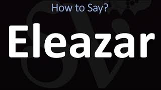 How to Pronounce Eleazar BIBLE [upl. by Nevsa]