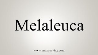 How To Say Melaleuca [upl. by Munsey]