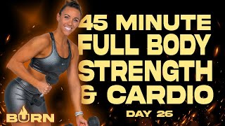 45 Minute Full Body Strength and Cardio Workout  BURN  Day 26 [upl. by Hermes]