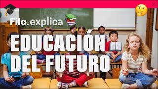 EDUCACIÓN DEL FUTURO ¿Es posible una nueva escuela  Filoexplica [upl. by Lepp817]