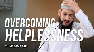 Overcoming Helplessness  Sh Suleiman Hani [upl. by Orvas734]