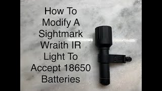 Sightmark Wraith Infrared IR light 18650 Battery Modification [upl. by Nivrae244]