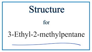 Write the Molecular Structure for 3Ethyl2Methylpentane [upl. by Sigismundo]