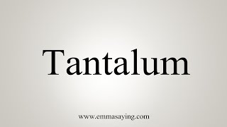 How To Say Tantalum [upl. by Nylkaj881]