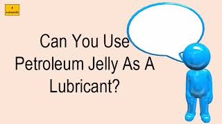 Can You Use Petroleum Jelly As A Lubricant [upl. by Navannod328]