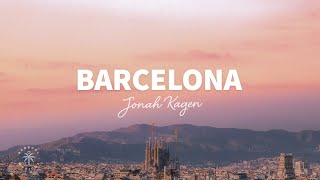 Jonah Kagen  Barcelona Lyrics [upl. by Kiyoshi340]