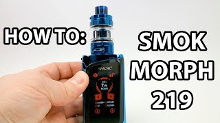 How To Fill Prime And Set Up SMOK Morph 219 Vape Kit  Vaporleaf [upl. by Ericka721]