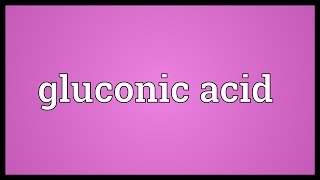 Gluconic acid Meaning [upl. by Iniffit791]