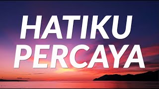 Hatiku Percaya  Lyrics [upl. by Montgomery741]