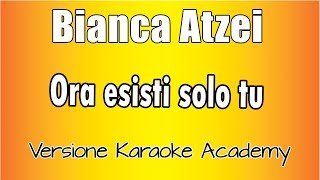 Bianca Atzei  Ora esisti solo tu Versione Karaoke Academy Italia [upl. by Hauck]