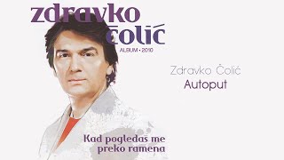 Zdravko Colic  Autoput  Audio 2010 [upl. by Anikes49]