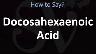 How to Pronounce Docosahexaenoic Acid [upl. by Ball]