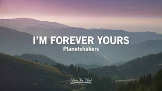 Im Forever Yours Lyrics  Planetshakers [upl. by Marola]