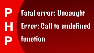 PHP  Fatal error Uncaught Error Call to undefined function [upl. by Iruj620]