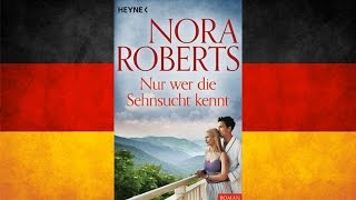 Nur wer die Sehnsucht kennt von Nora Roberts  Hörbuch Komplett  Deutsch [upl. by Ardnod596]