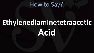 How to Pronounce Ethylenediaminetetraacetic Acid [upl. by Ahseenal445]