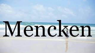 How To Pronounce Mencken🌈🌈🌈🌈🌈🌈Pronunciation Of Mencken [upl. by Dola788]