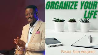 Organize your life Pastor Sam Adeyemi [upl. by Adnohsor895]