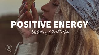 A Playlist Full of Positive Energy 🙌 Uplifting amp Happy Chill Music Mix  The Good Life Mix No7 [upl. by Candra]