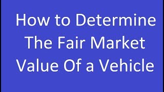 How to Determine the Fair Market Value of a Vehicle [upl. by Yssor]