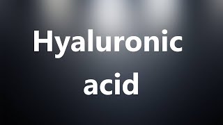 Hyaluronic acid  Medical Definition and Pronunciation [upl. by Montanez]