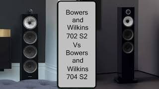 Bowers and Wilkins 702 S2 vs Bowers and Wilkins 704 S2 Floor Standing Speakers  Comparison [upl. by Yeslah346]