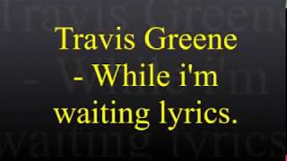 Travis Greene  While Im Waiting Lyrics [upl. by Tarrant419]