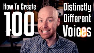 How To Create 100 Distinctly Different Voices [upl. by Alyled183]