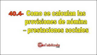 404 Como se calculan las provisiones de nómina – prestaciones sociales [upl. by Pradeep316]