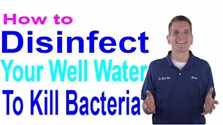 How to Disinfect Your Well Water to Kill Bacteria [upl. by Halfdan862]