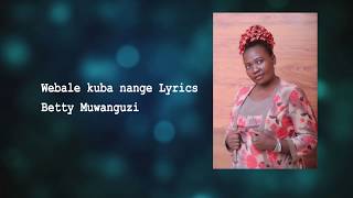 Webale kuba nange Lyrics Audio Betty Muwanguzi  Ugandan Music [upl. by Vallie]