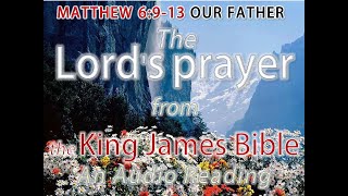 MATTHEW 6913  The Lords prayer  an AUDIO reading from the King James Version [upl. by Francklin13]