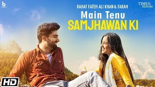 Main Tenu Samjhawan Ki  Rahat Fateh Ali Khan Farah Simrat Kaur Rajat Thakur Latest Songs 2020 [upl. by Marriott]