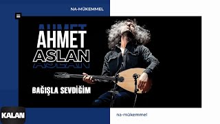 Ahmet Aslan  Bağışla Sevdiğim I NaMükemmel © 2015 Kalan Müzik [upl. by Sandry]