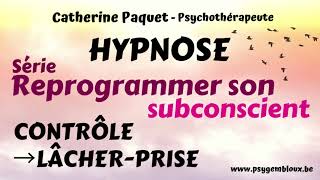 Reprogrammer son subconscient  Besoin de contrôle → lâcherprise hypnose [upl. by Thackeray]