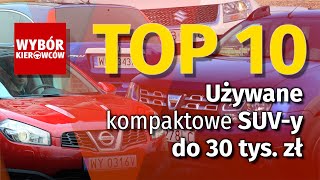 TOP 10  Używane kompaktowe SUVy do 30 tys zł [upl. by Darbee495]